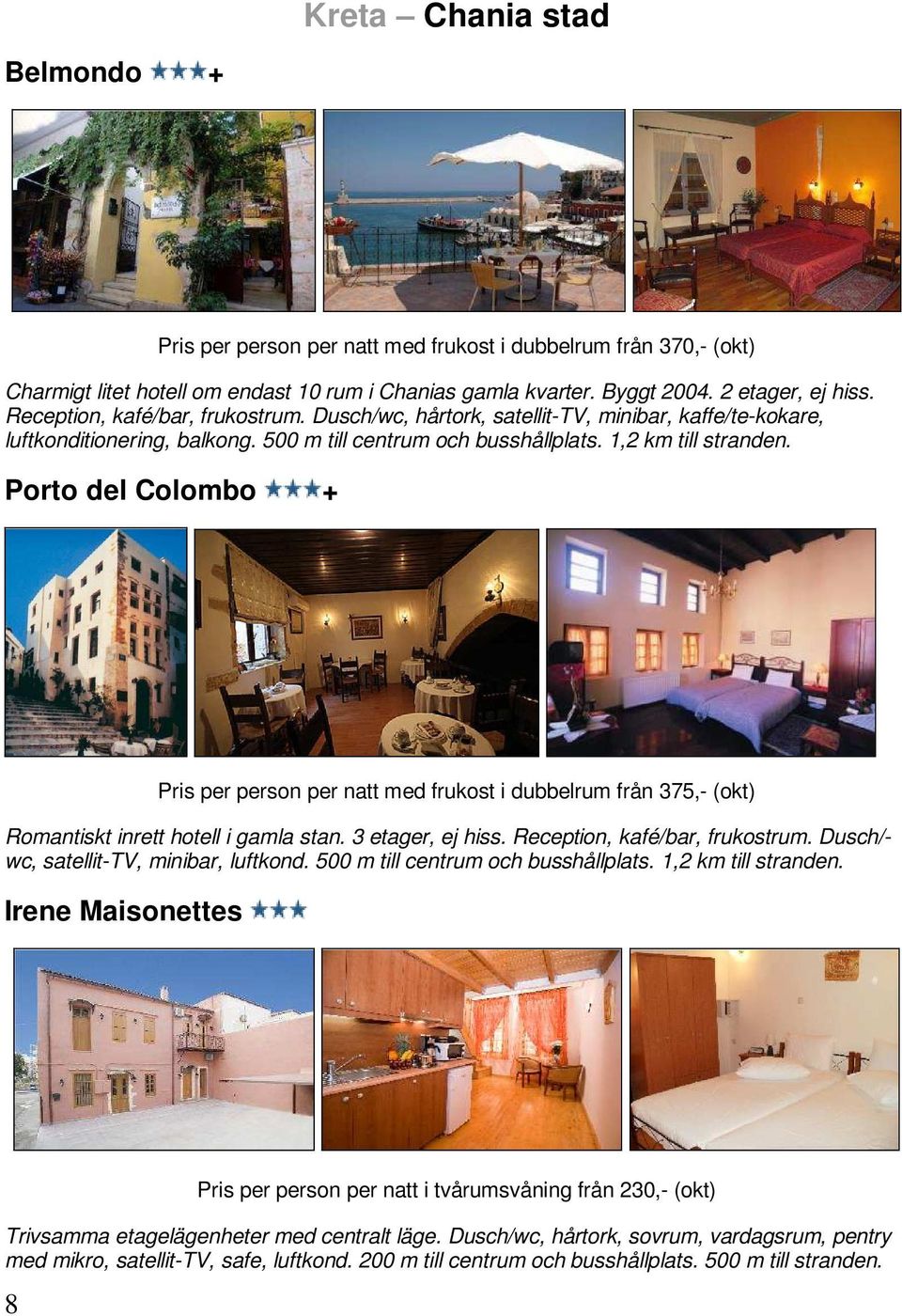 Porto del Colombo + Pris per person per natt med frukost i dubbelrum från 375,- (okt) Romantiskt inrett hotell i gamla stan. 3 etager, ej hiss. Reception, kafé/bar, frukostrum.