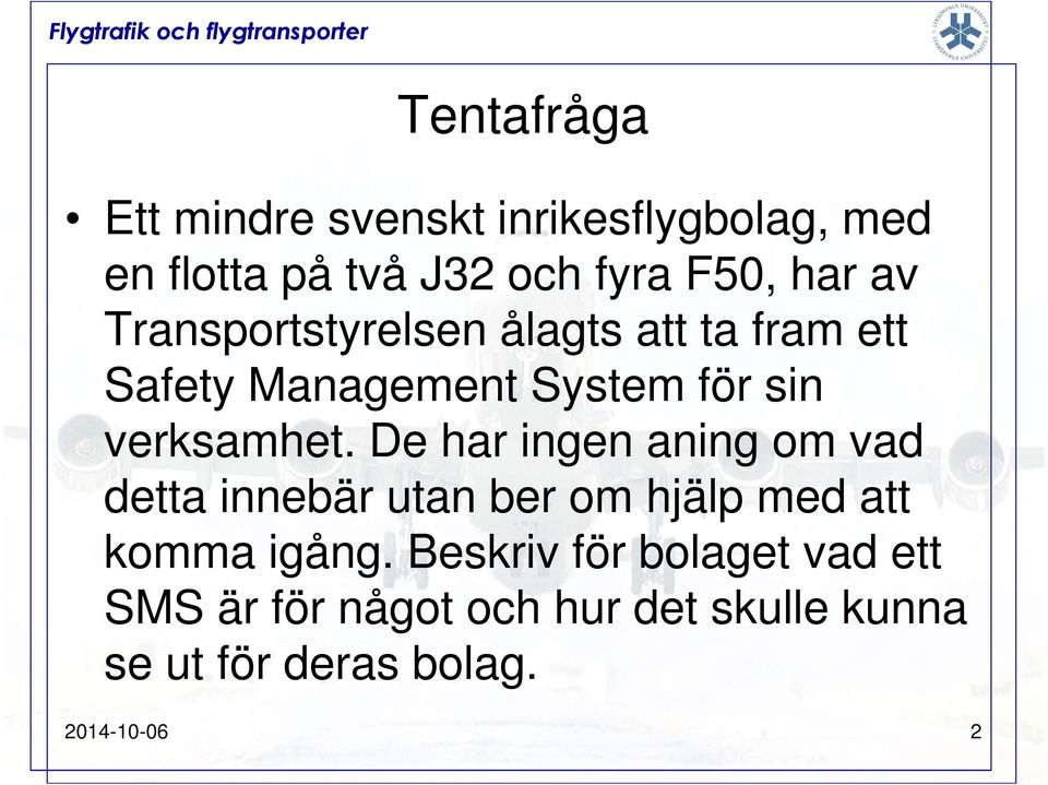 De har ingen aning om vad detta innebär utan ber om hjälp med att komma igång.