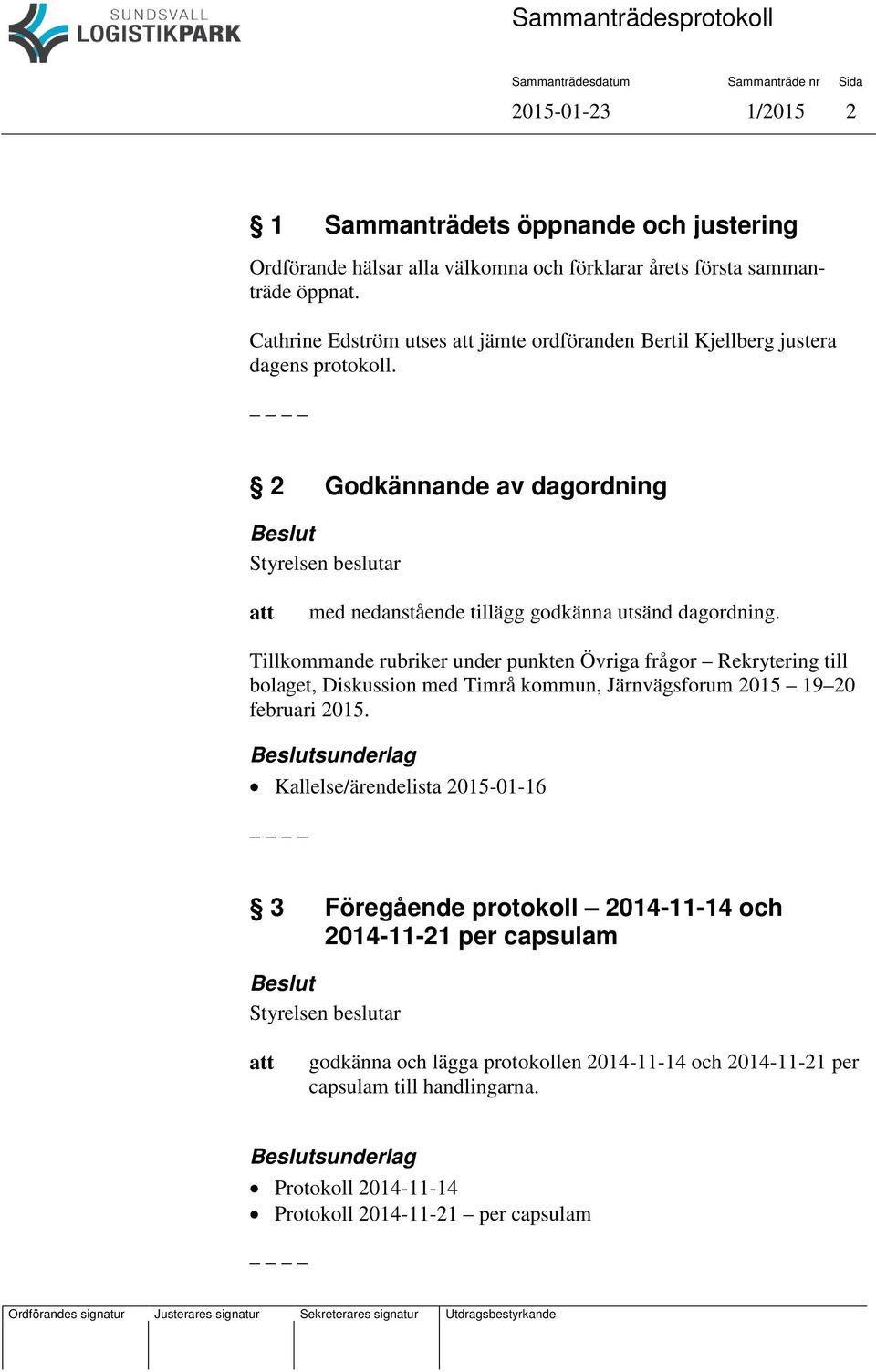 Tillkommande rubriker under punkten Övriga frågor Rekrytering till bolaget, Diskussion med Timrå kommun, Järnvägsforum 2015 19 20 februari 2015.