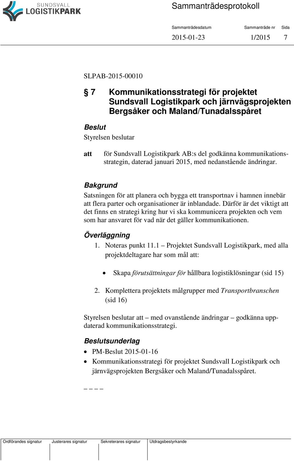 Bakgrund Satsningen för planera och bygga ett transportnav i hamnen innebär flera parter och organisationer är inblandade.