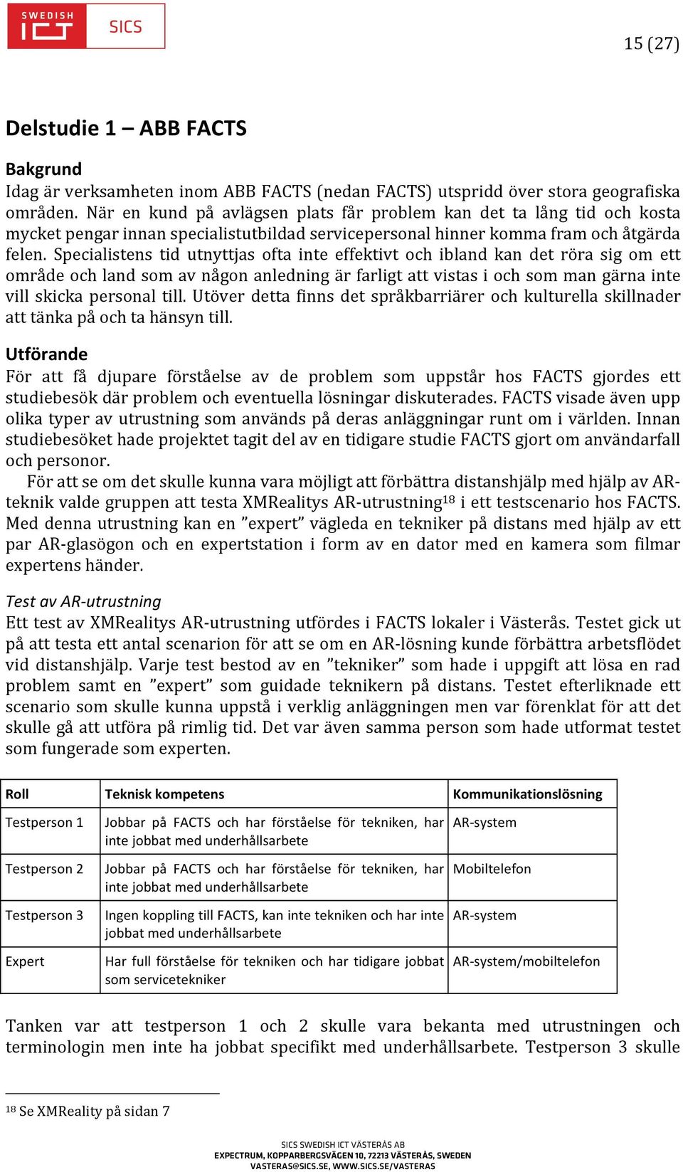 Specialistens tid utnyttjas ofta inte effektivt och ibland kan det röra sig om ett område och land som av någon anledning är farligt att vistas i och som man gärna inte vill skicka personal till.