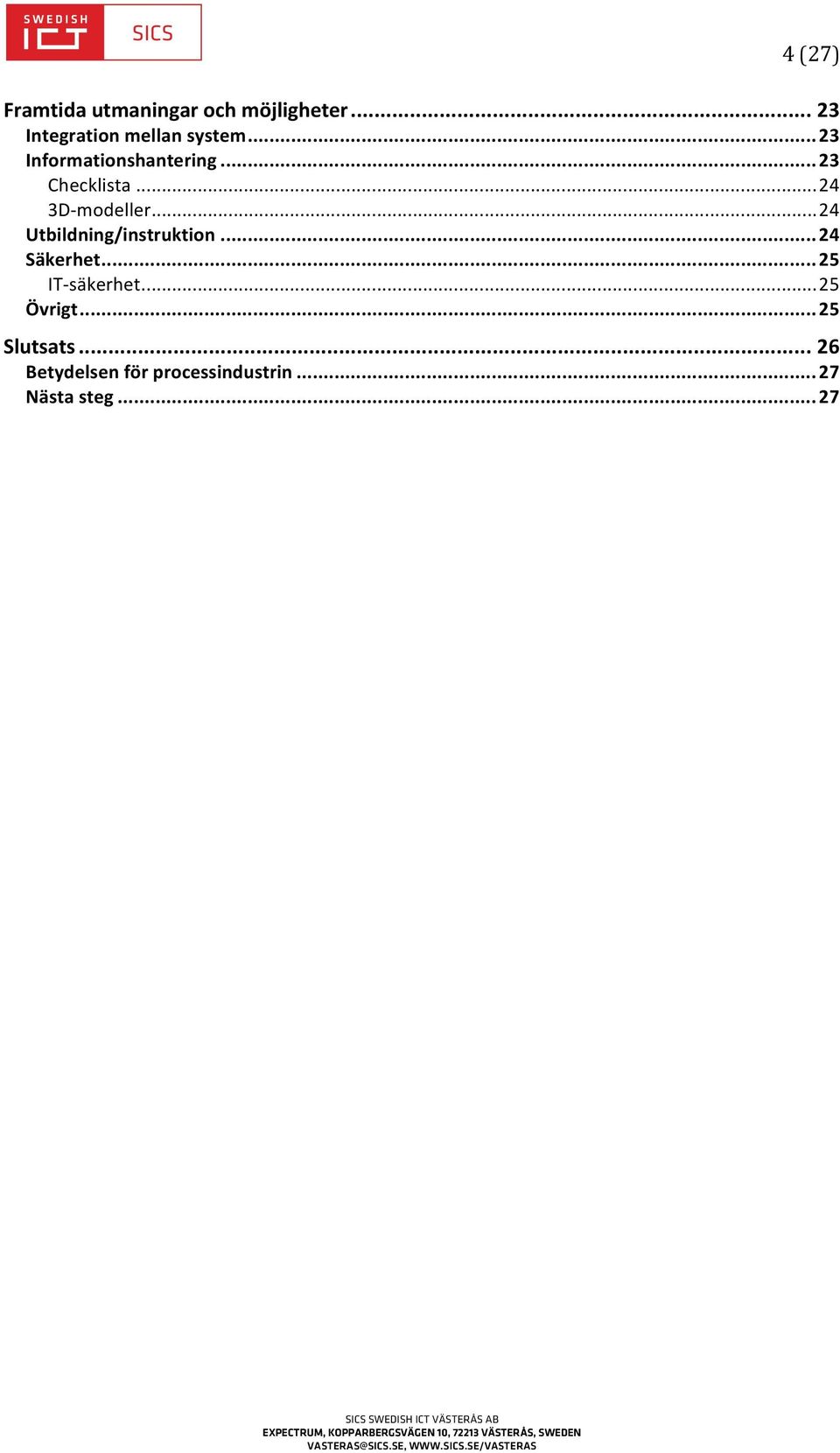 .. 24 Utbildning/instruktion... 24 Säkerhet... 25 IT- säkerhet.