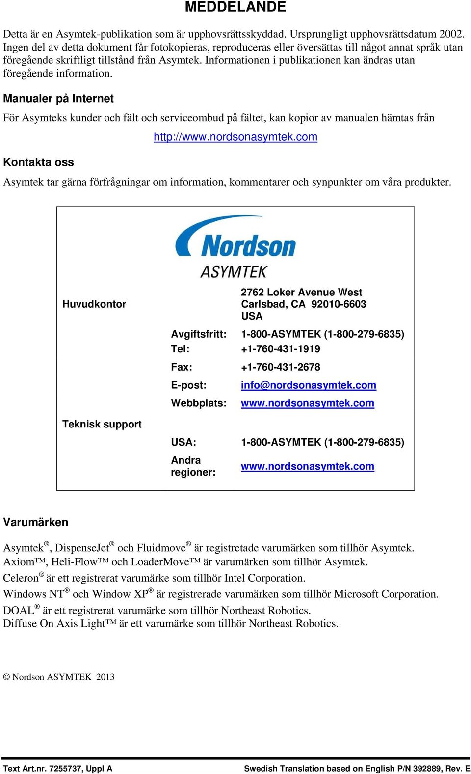 Informationen i publikationen kan ändras utan föregående information. Manualer på Internet För Asymteks kunder och fält och serviceombud på fältet, kan kopior av manualen hämtas från http://www.