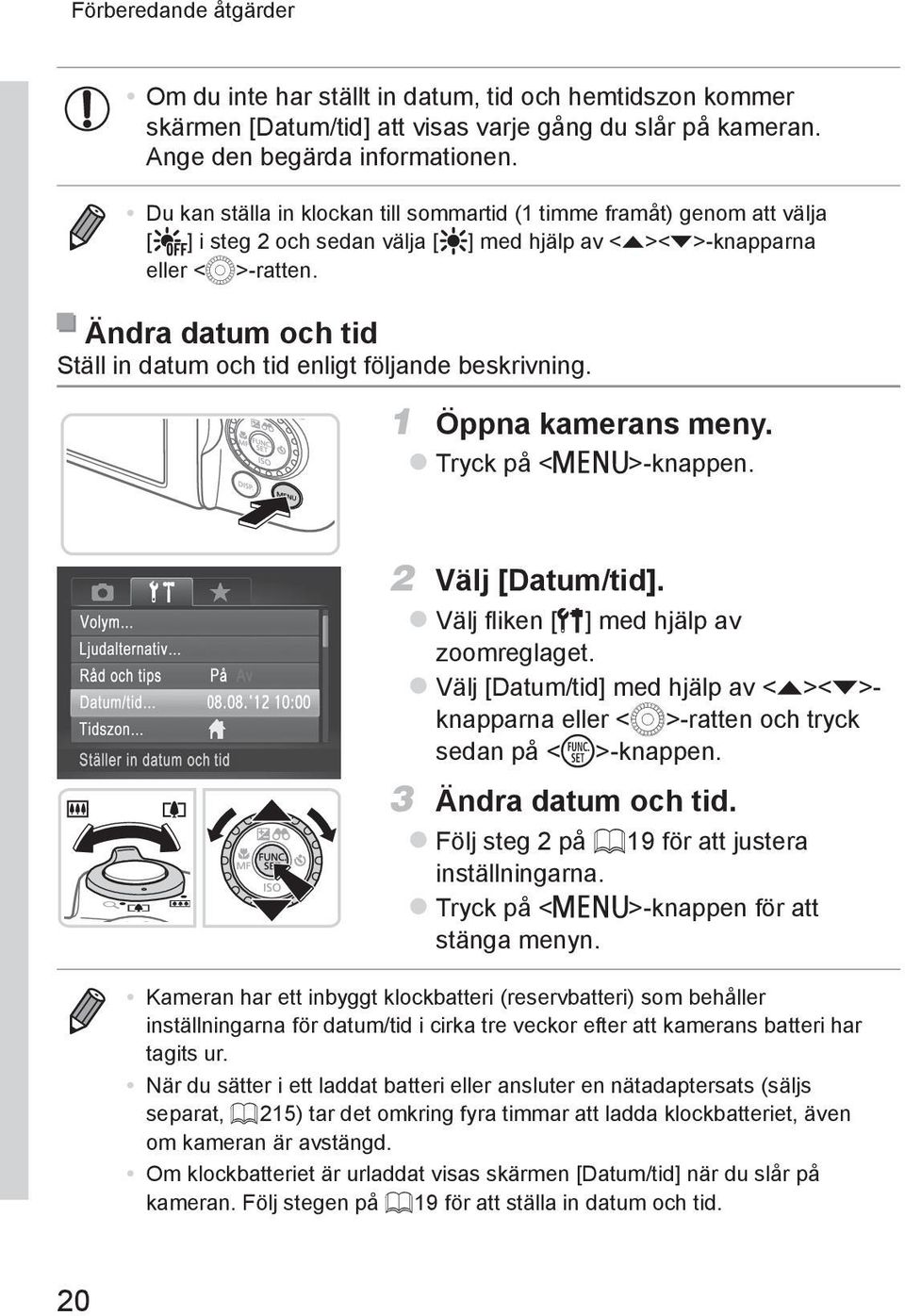 Ändra datum och tid Ställ in datum och tid enligt följande beskrivning. 1 Öppna kamerans meny. ztryck på <n>-knappen. 2 Välj [Datum/tid]. zvälj fliken [3] med hjälp av zoomreglaget.