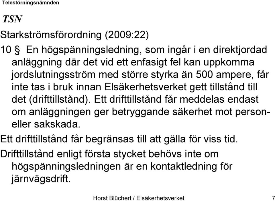 Ett drifttillstånd får meddelas endast om anläggningen ger betryggande säkerhet mot personeller sakskada.