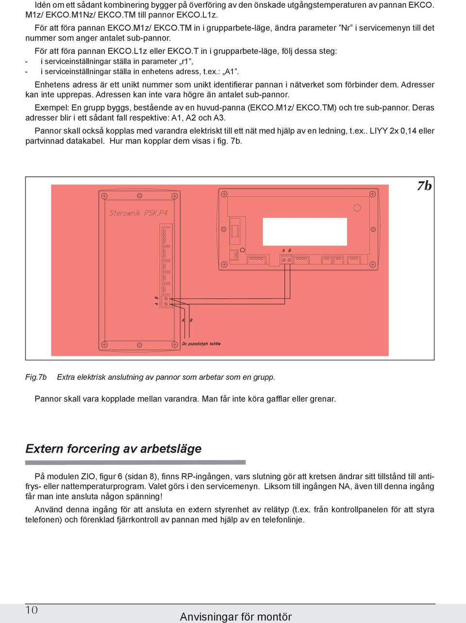 För att föra pannan EKCO.L1z eller EKCO.T in i grupparbete-läge, följ dessa steg: - i serviceinställningar ställa in parameter r1, - i serviceinställningar ställa in enhetens adress, t.ex.: A1.