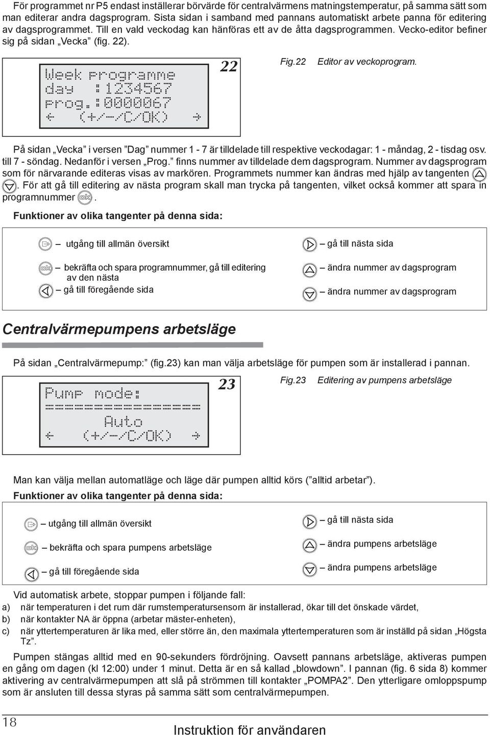 Vecko-editor befiner sig på sidan Vecka (fig. 22). 22 Fig.22 Editor av veckoprogram. På sidan Vecka i versen Dag nummer 1-7 är tilldelade till respektive veckodagar: 1 - måndag, 2 - tisdag osv.