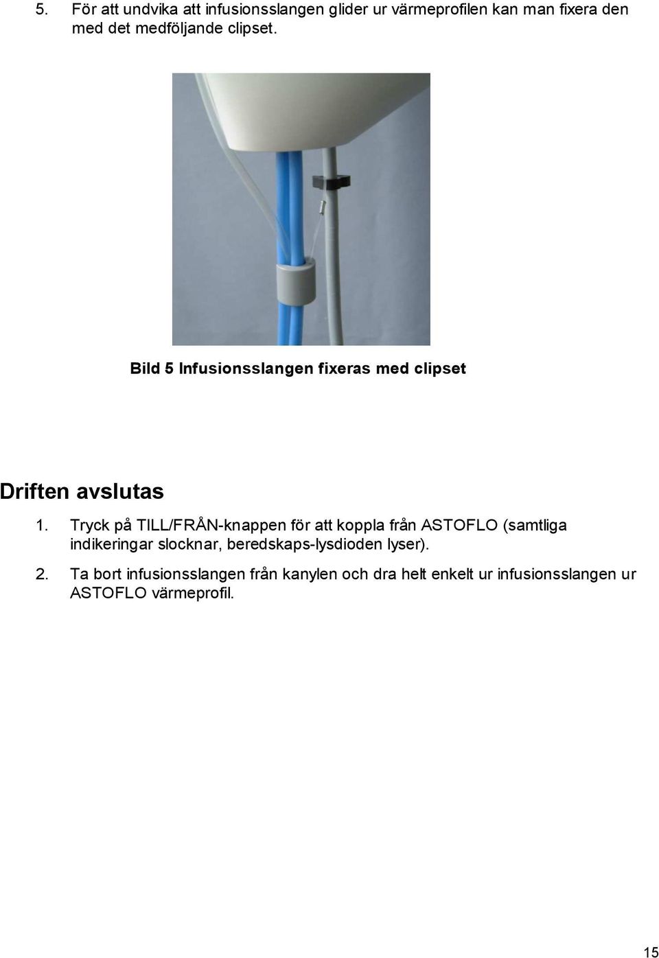 Tryck på TILL/FRÅN-knappen för att koppla från ASTOFLO (samtliga indikeringar slocknar,