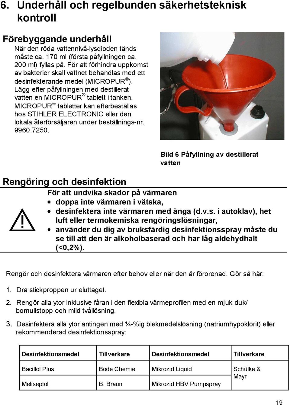 MICROPUR tabletter kan efterbeställas hos STIHLER ELECTRONIC eller den lokala återförsäljaren under beställnings-nr. 9960.7250.