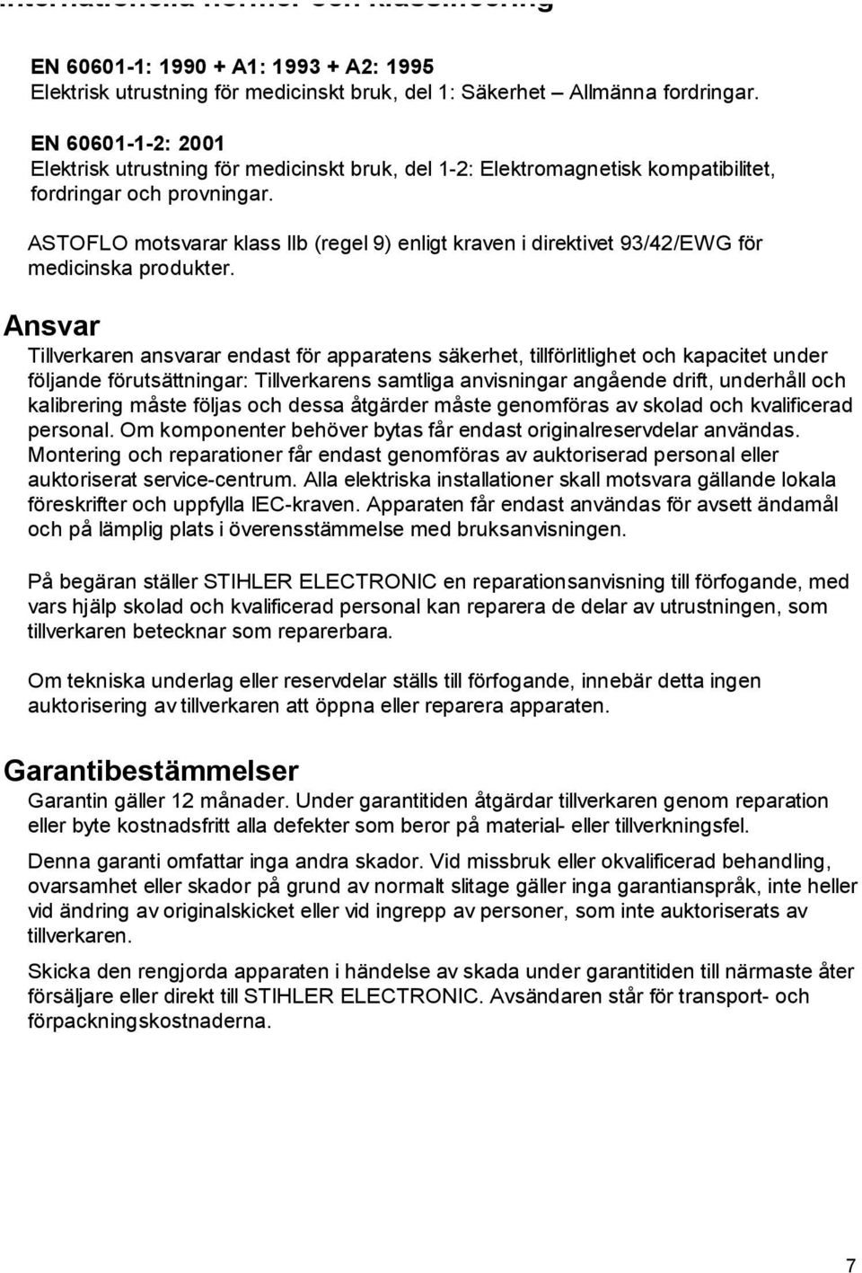 ASTOFLO motsvarar klass IIb (regel 9) enligt kraven i direktivet 93/42/EWG för medicinska produkter.