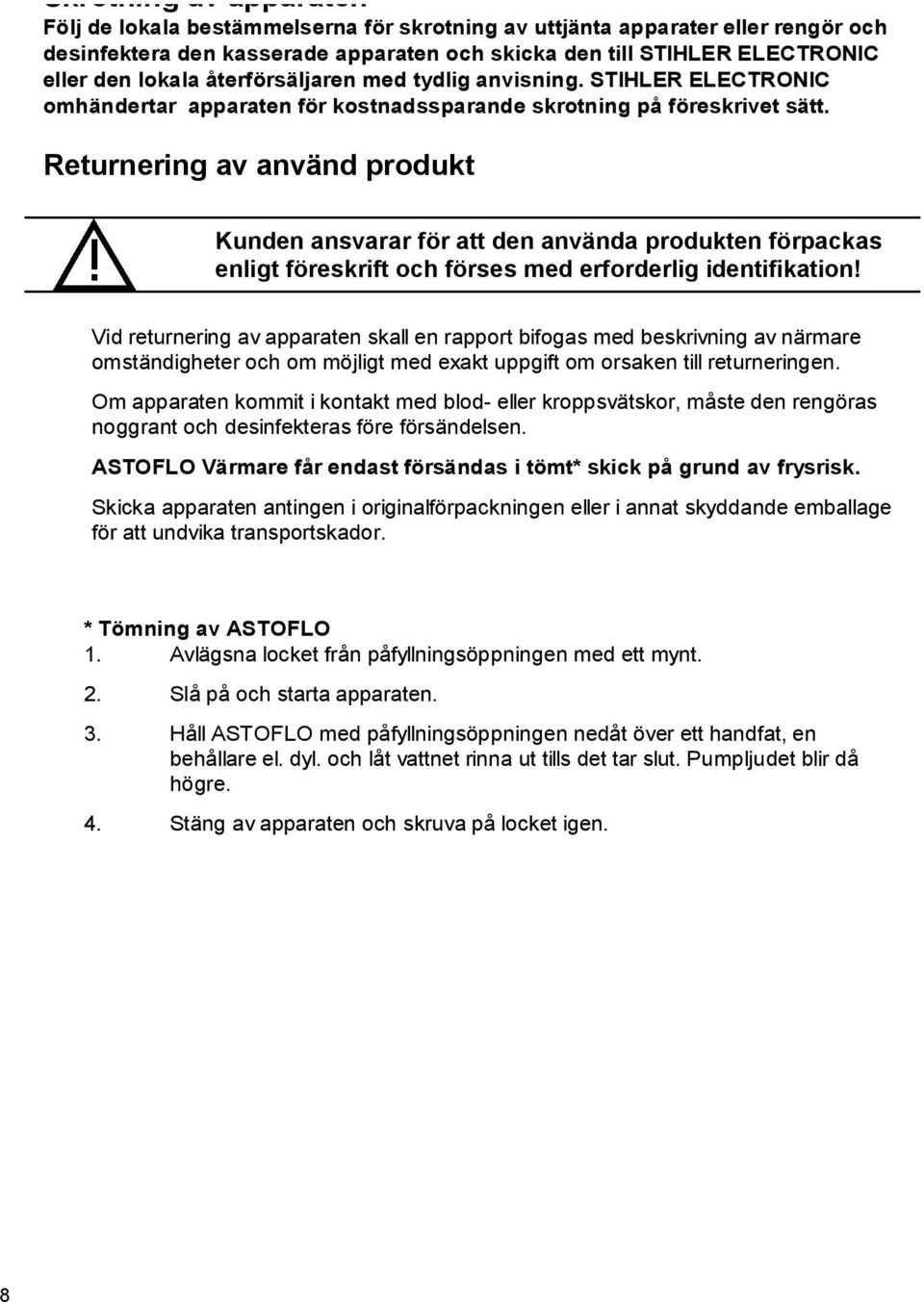 Returnering av använd produkt Kunden ansvarar för att den använda produkten förpackas enligt föreskrift och förses med erforderlig identifikation!