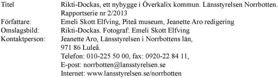 Rapportserie nr 2/2013 Emeli Skott Elfving, Piteå museum, Jeanette Aro redigering Rikti-Dockas.