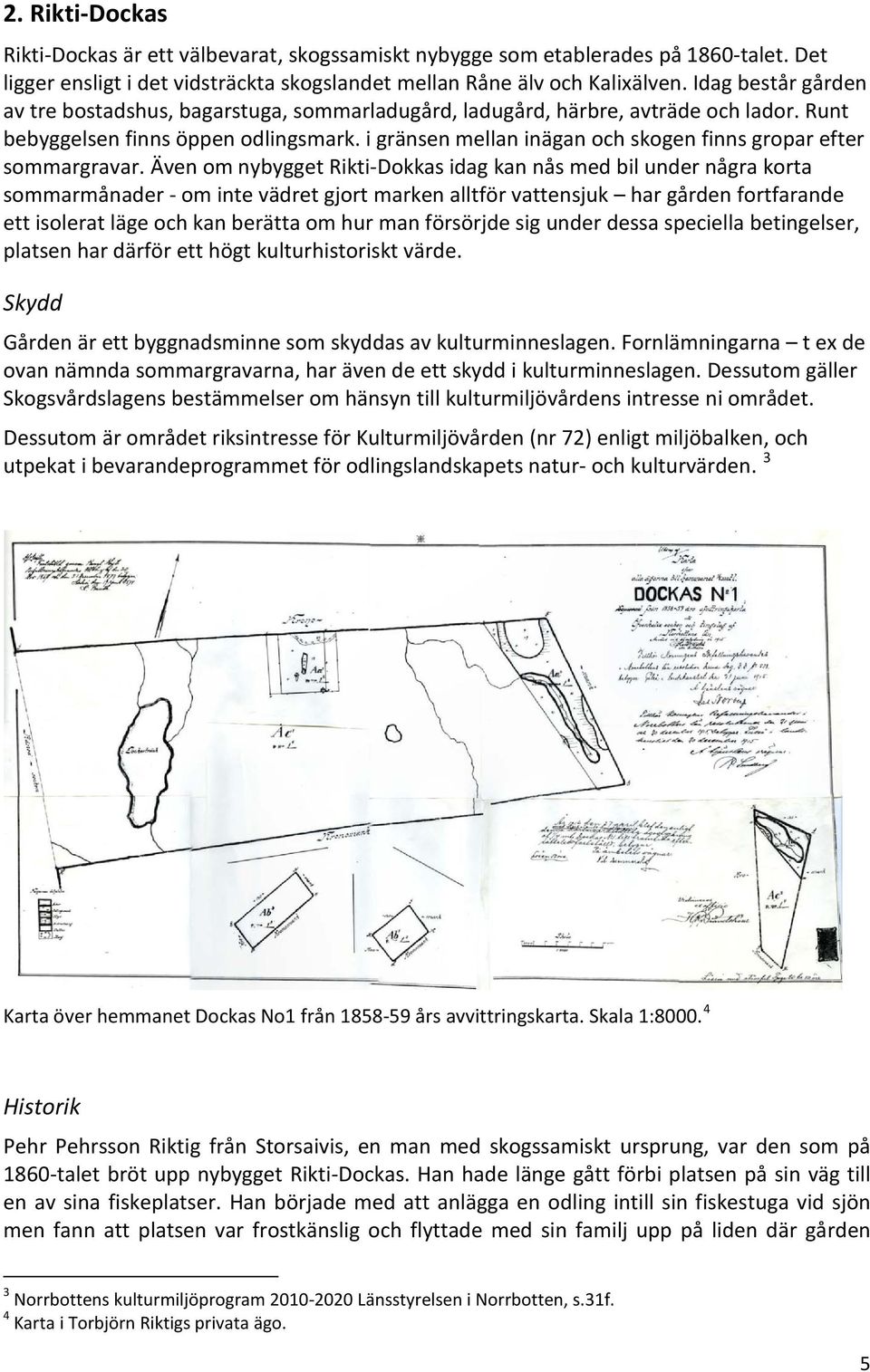 i gränsen mellan inägan och skogen finns gropar efter sommargravar.