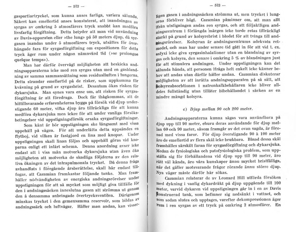 Detta betyder att man vid användnino av Davis~apparaten eller»the lung» på 50 meters djup, då syrgasen inandas under 5 atmosfären t ryck, utsättes för iiw r häng ade fara för syr gasförgiftning om