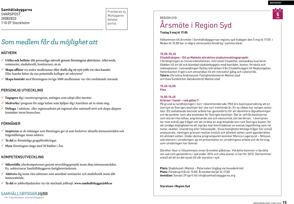 00 har vi några intressanta föredrag i samma lokal: NÄTVERK ü Utöka a och befäst seminarier, studiebesök, konferenser, m.m. ü ärer via andra medlemmar Eller kanske hittar du nya potentiella kollegor att rekrytera?