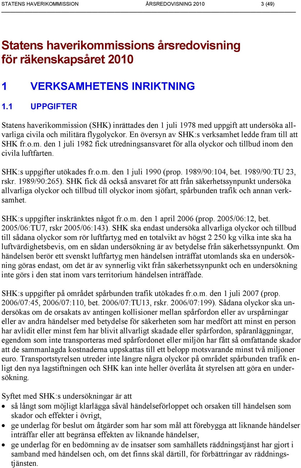 SHK:s uppgifter utökades fr.o.m. den 1 juli 1990 (prop. 1989/90:104, bet. 1989/90:TU 23, rskr. 1989/90:265).