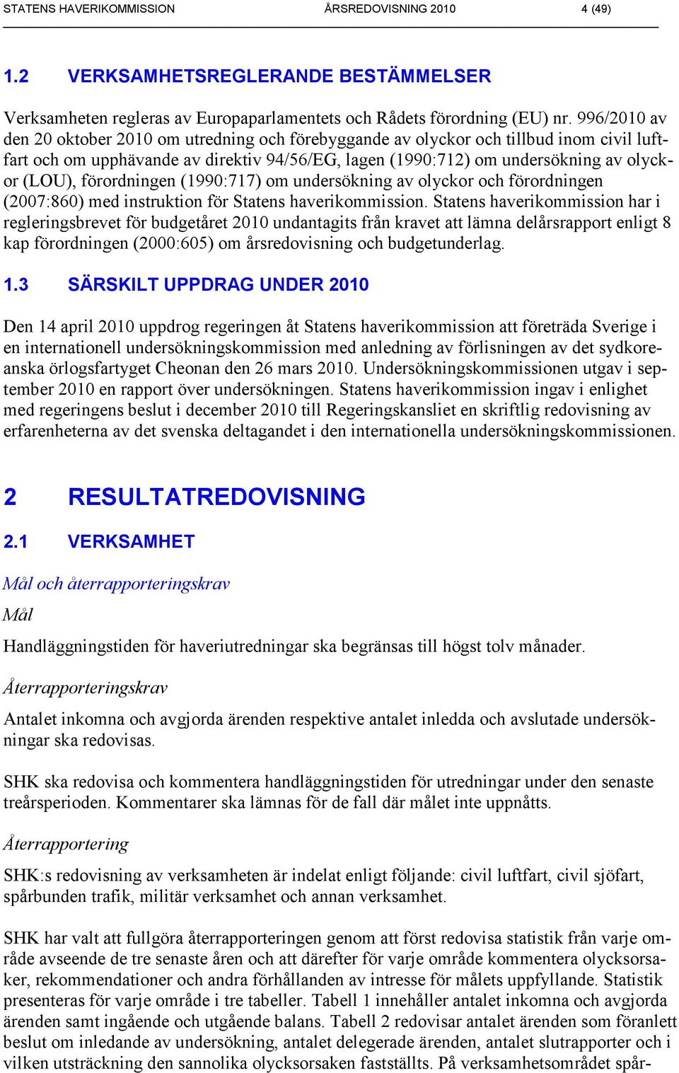 förordningen (1990:717) om undersökning av olyckor och förordningen (2007:860) med instruktion för Statens haverikommission.