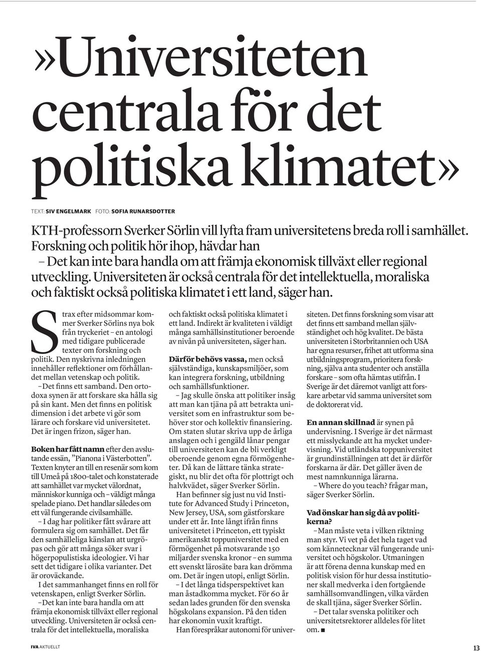 Universiteten är också centrala för det intellektuella, moraliska och faktiskt också politiska klimatet i ett land, säger han.