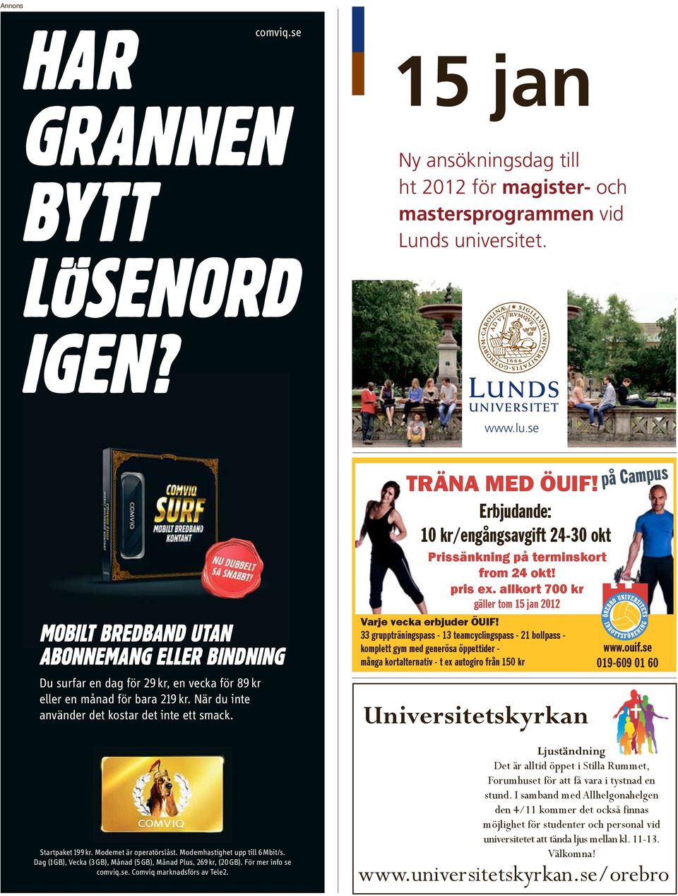 Modemet är operatörslåst. Modemhastighet upp till 6 Mbit/s. Dag (1 GB), Vecka (3 GB), Månad (5 GB), Månad Plus, 269 kr, (20 GB). För mer info se comviq.se. Comviq marknadsförs av Tele2.