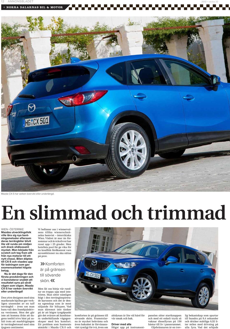 Man började från scratch och tog fram allt från nya motorer till ett nytt chassi. Bilen döptes till CX-5 och visades upp för ledningen som gav examensarbetet högsta betyg.