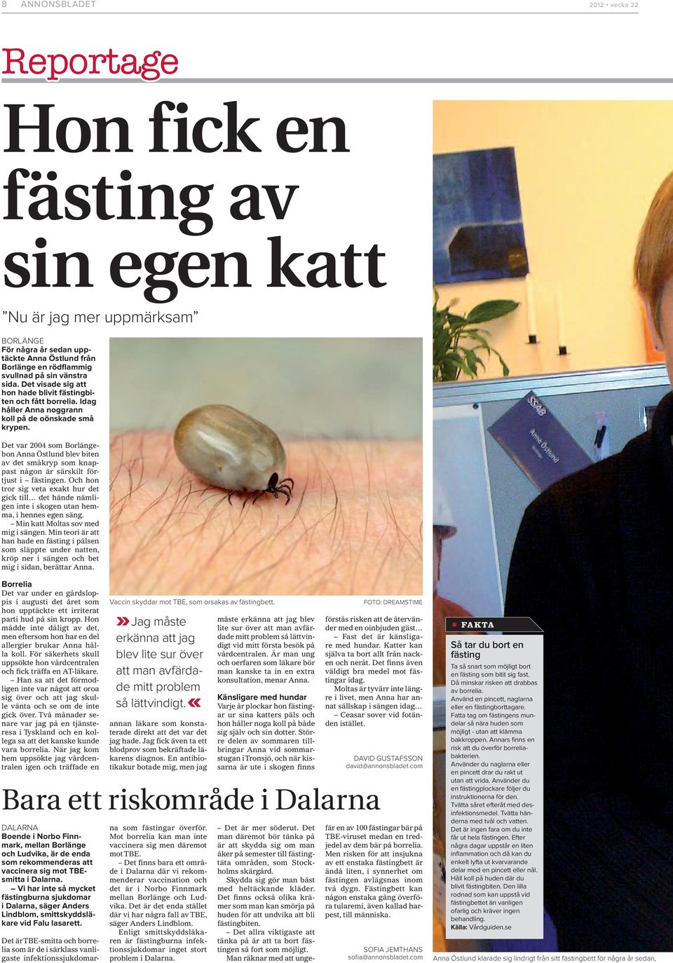 Det var 2004 som Borlängebon Anna Östlund blev biten av det småkryp som knappast någon är särskilt förtjust i fästingen.