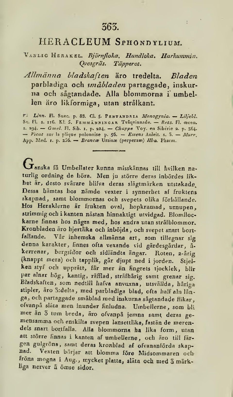 Kl. 5. Femmänkingxr Tväqvinnade. Retz. Fl. oecon. Vicat sur la plique polonoise p. 56. Essens Anleit. s. 5. J\lurr^ App. Med, I. p. 2i6. BranccB Ursinae (perperam) Hba, Pliarm, s. 394. Grnel. Fl. Sib.