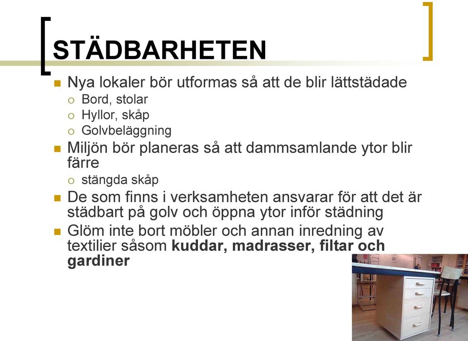 finns i verksamheten ansvarar för att det är städbart på golv och öppna ytor inför städning