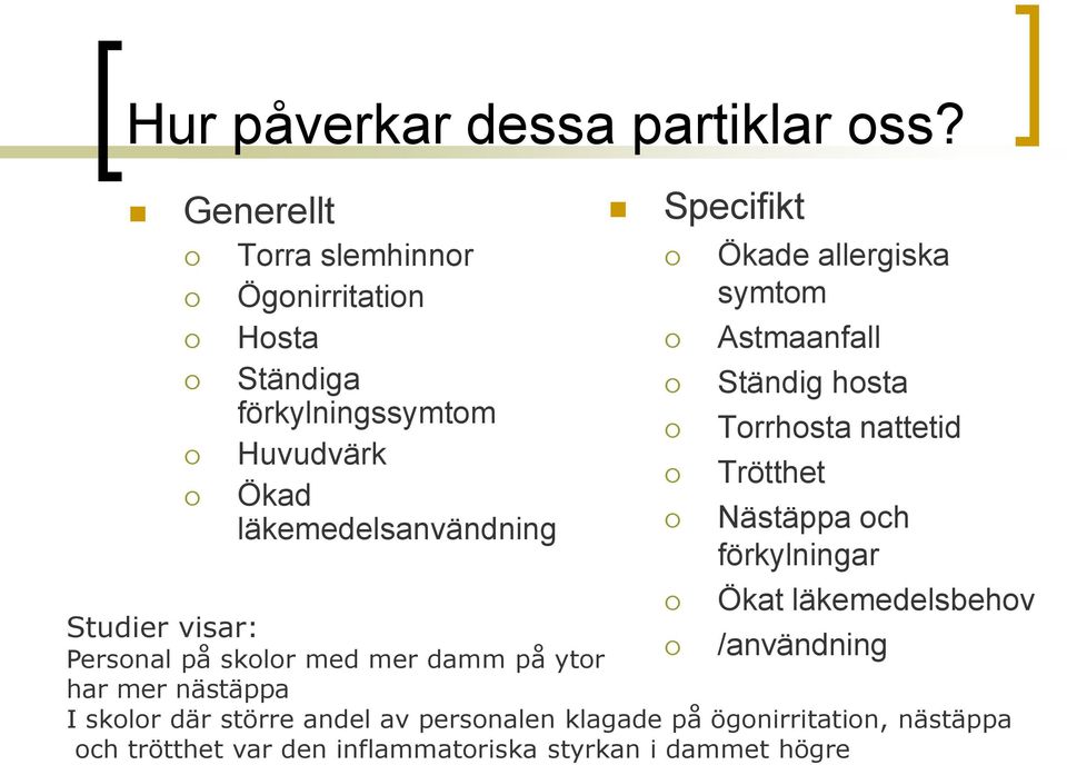 visar: Personal på skolor med mer damm på ytor har mer nästäppa Specifikt Ökade allergiska symtom Astmaanfall Ständig hosta