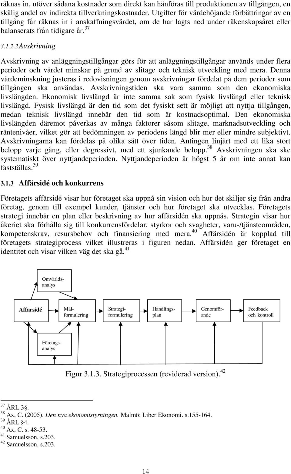 2 Avskrivning Avskrivning av anläggningstillgångar görs för att anläggningstillgångar används under flera perioder och värdet minskar på grund av slitage och teknisk utveckling med mera.