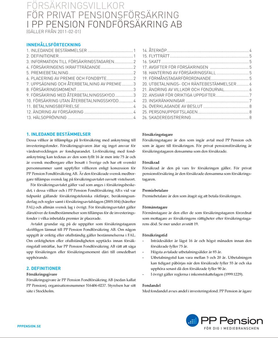 FÖRSÄKRINGSMOMENT... 3 9. FÖRSÄKRING MED ÅTERBETALNINGSSKYDD... 3 10. FÖRSÄKRING UTAN ÅTERBETALNINGSSKYDD... 4 11. BETALNINGSBEFRIELSE... 4 12. ÄNDRING AV FÖRSÄKRING... 4 13. HÄLSOPRÖVNING... 4 14.