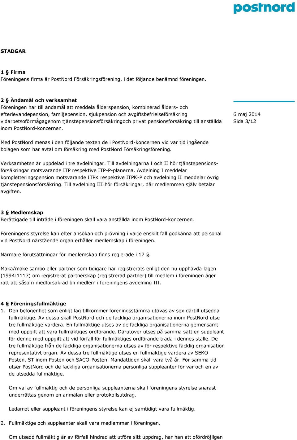 vidarbetsoförmågagenom tjänstepensionsförsäkringoch privat pensionsförsäkring till anställda inom PostNord-koncernen.