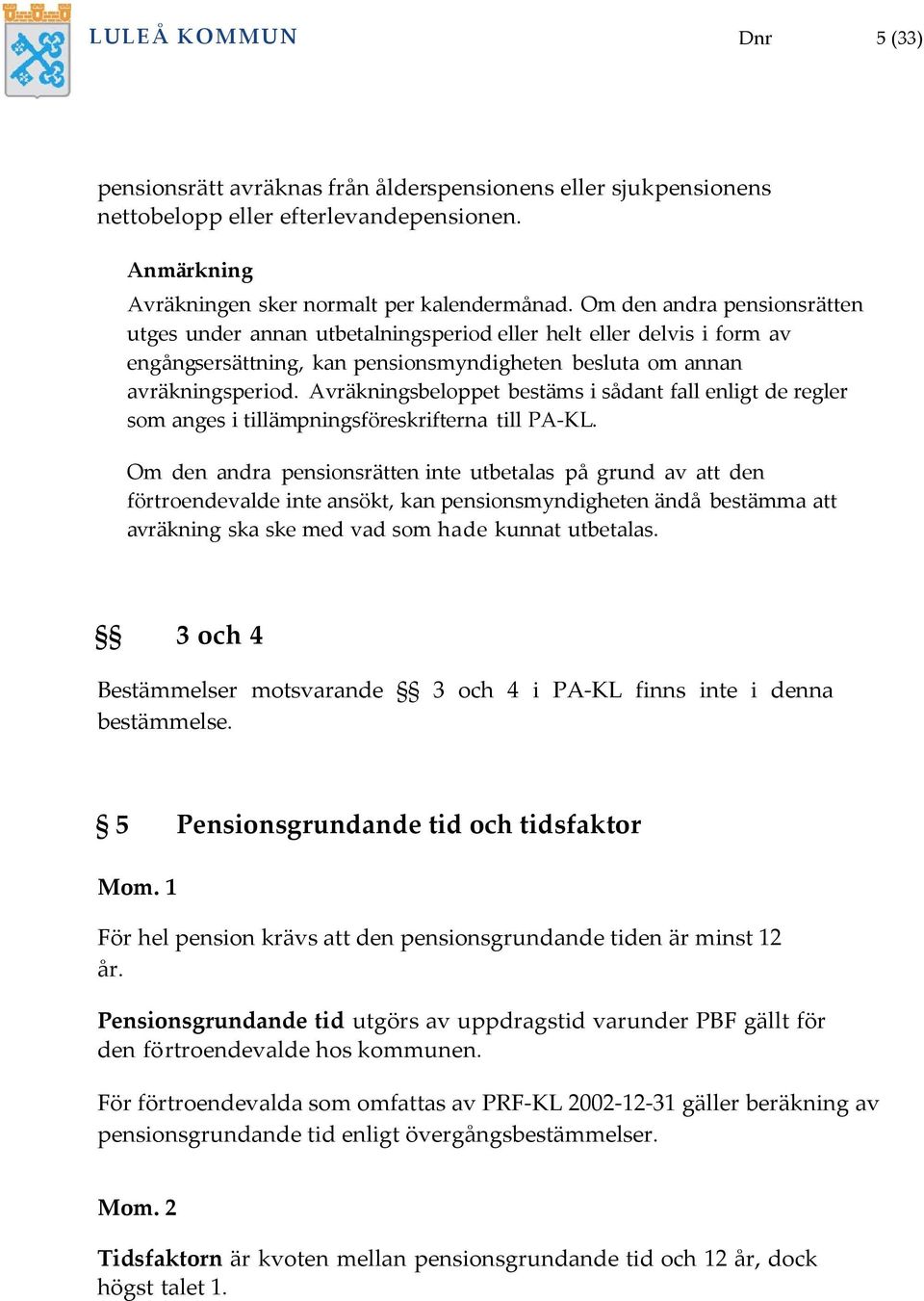 Avräkningsbeloppet bestäms i sådant fall enligt de regler som anges i tillämpningsföreskrifterna till PA-KL.