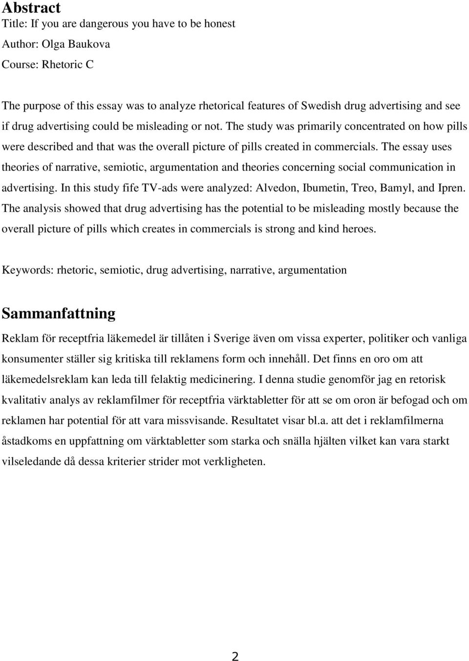 The essay uses theories of narrative, semiotic, argumentation and theories concerning social communication in advertising.