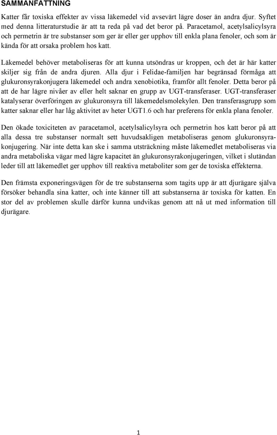 Läkemedel behöver metaboliseras för att kunna utsöndras ur kroppen, och det är här katter skiljer sig från de andra djuren.