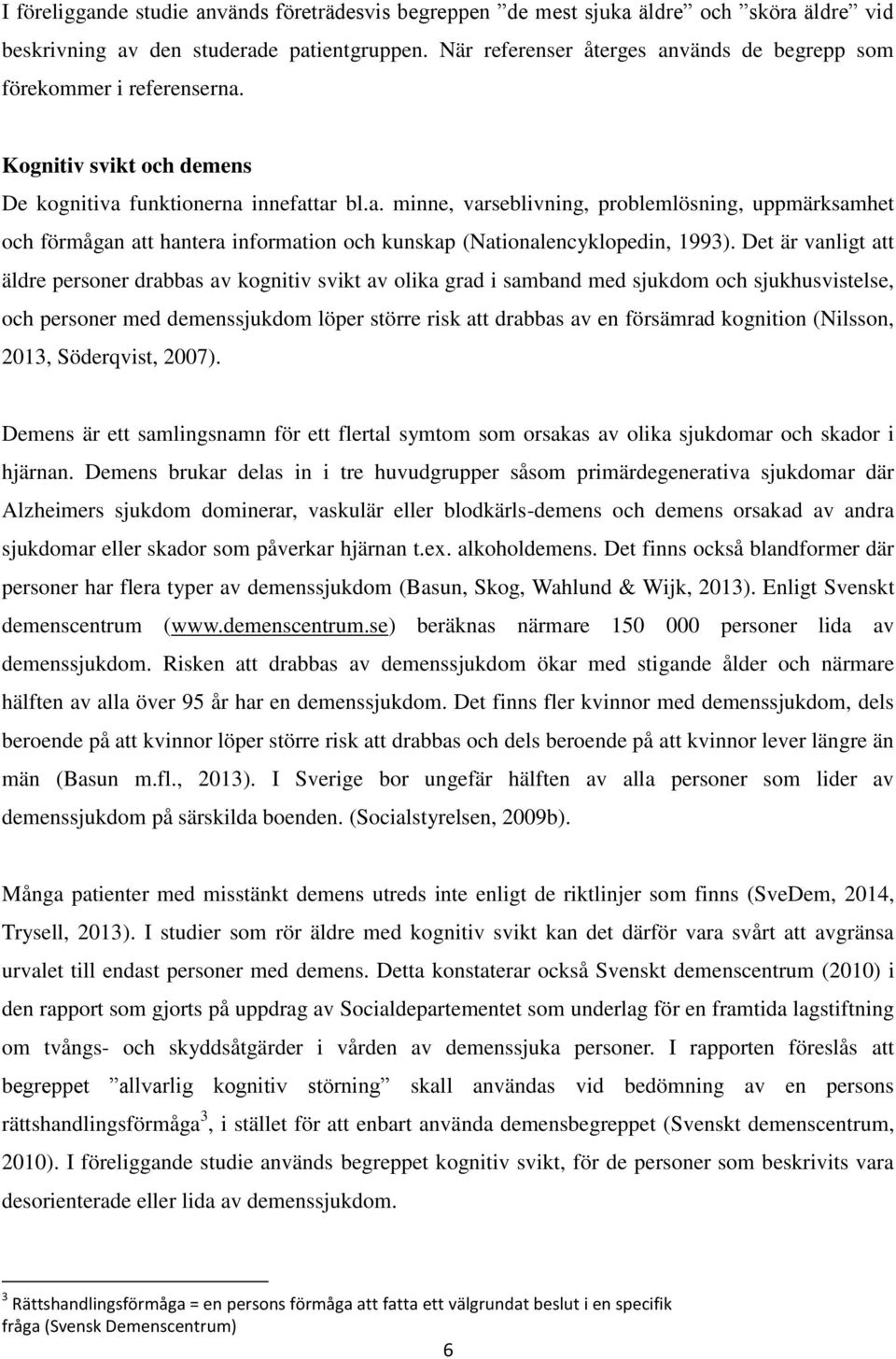 Det är vanligt att äldre personer drabbas av kognitiv svikt av olika grad i samband med sjukdom och sjukhusvistelse, och personer med demenssjukdom löper större risk att drabbas av en försämrad