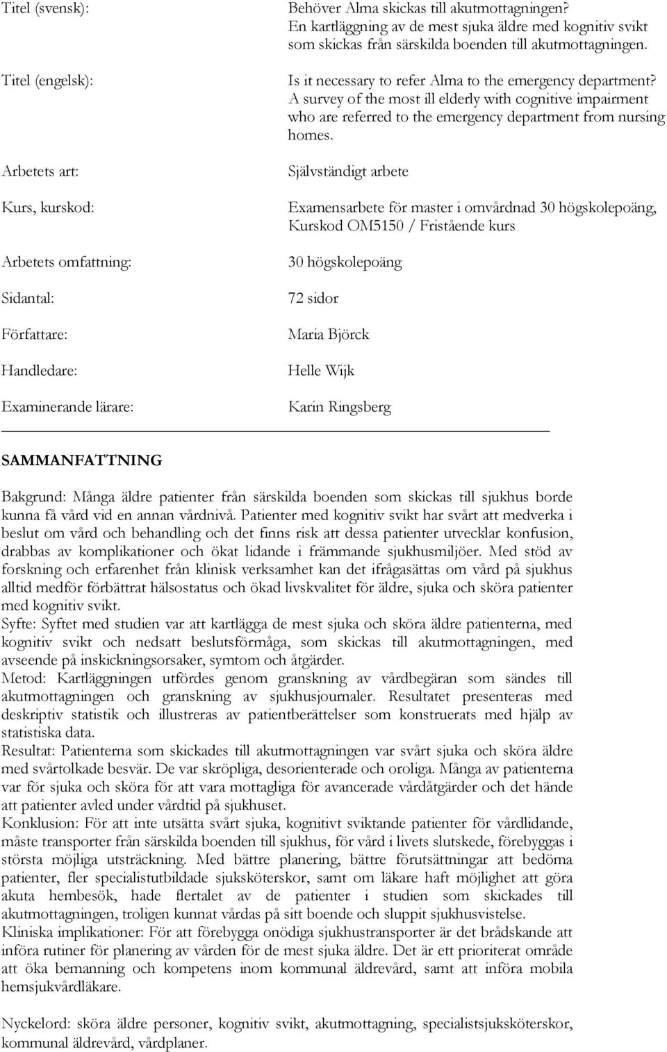 A survey of the most ill elderly with cognitive impairment who are referred to the emergency department from nursing homes.