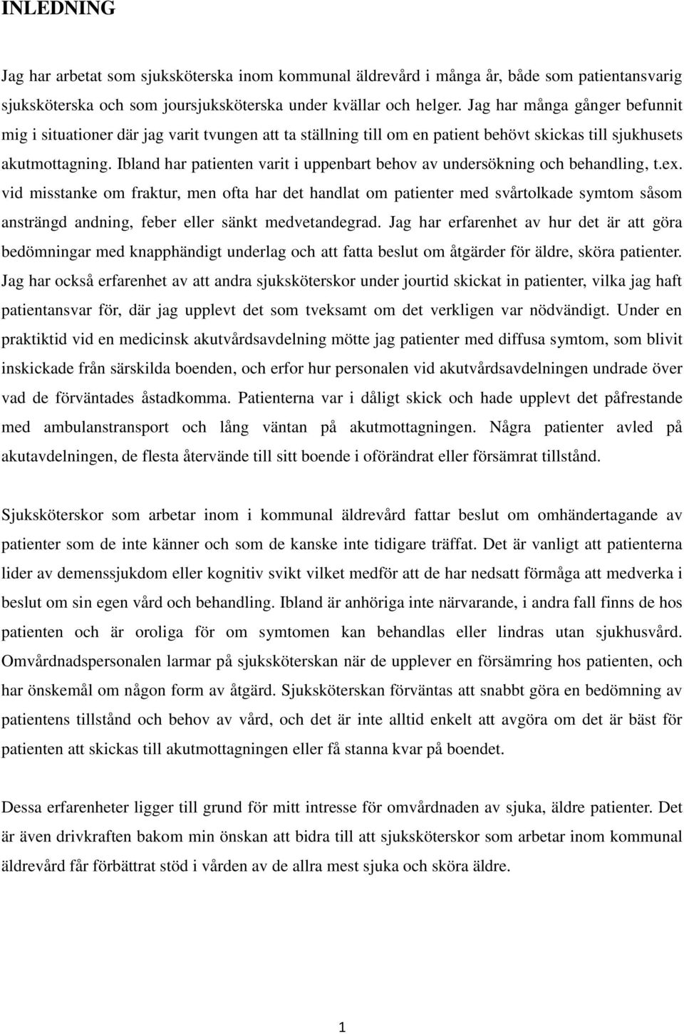 Ibland har patienten varit i uppenbart behov av undersökning och behandling, t.ex.