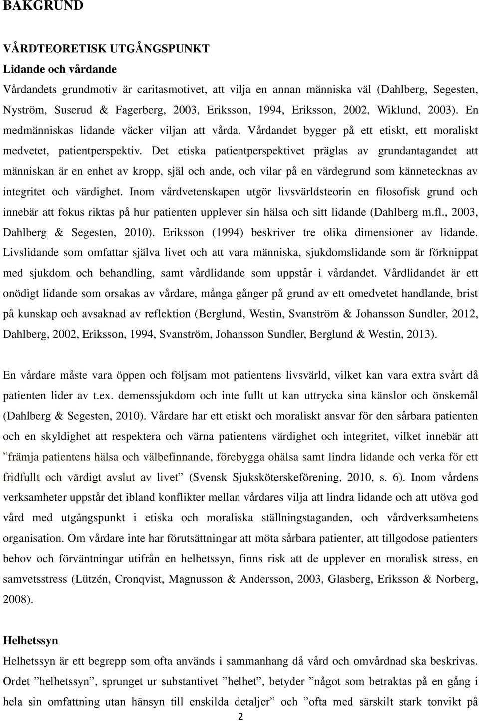 Det etiska patientperspektivet präglas av grundantagandet att människan är en enhet av kropp, själ och ande, och vilar på en värdegrund som kännetecknas av integritet och värdighet.