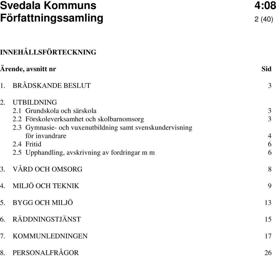 3 Gymnasie- och vuxenutbildning samt svenskundervisning för invandrare 4 2.4 Fritid 6 2.