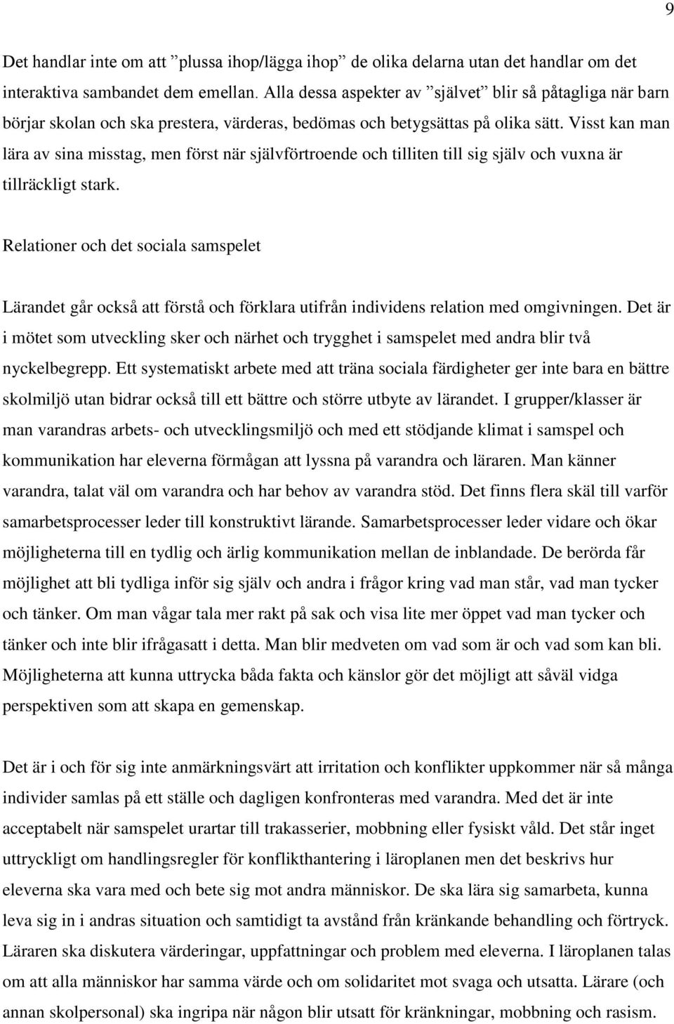 Visst kan man lära av sina misstag, men först när självförtroende och tilliten till sig själv och vuxna är tillräckligt stark.