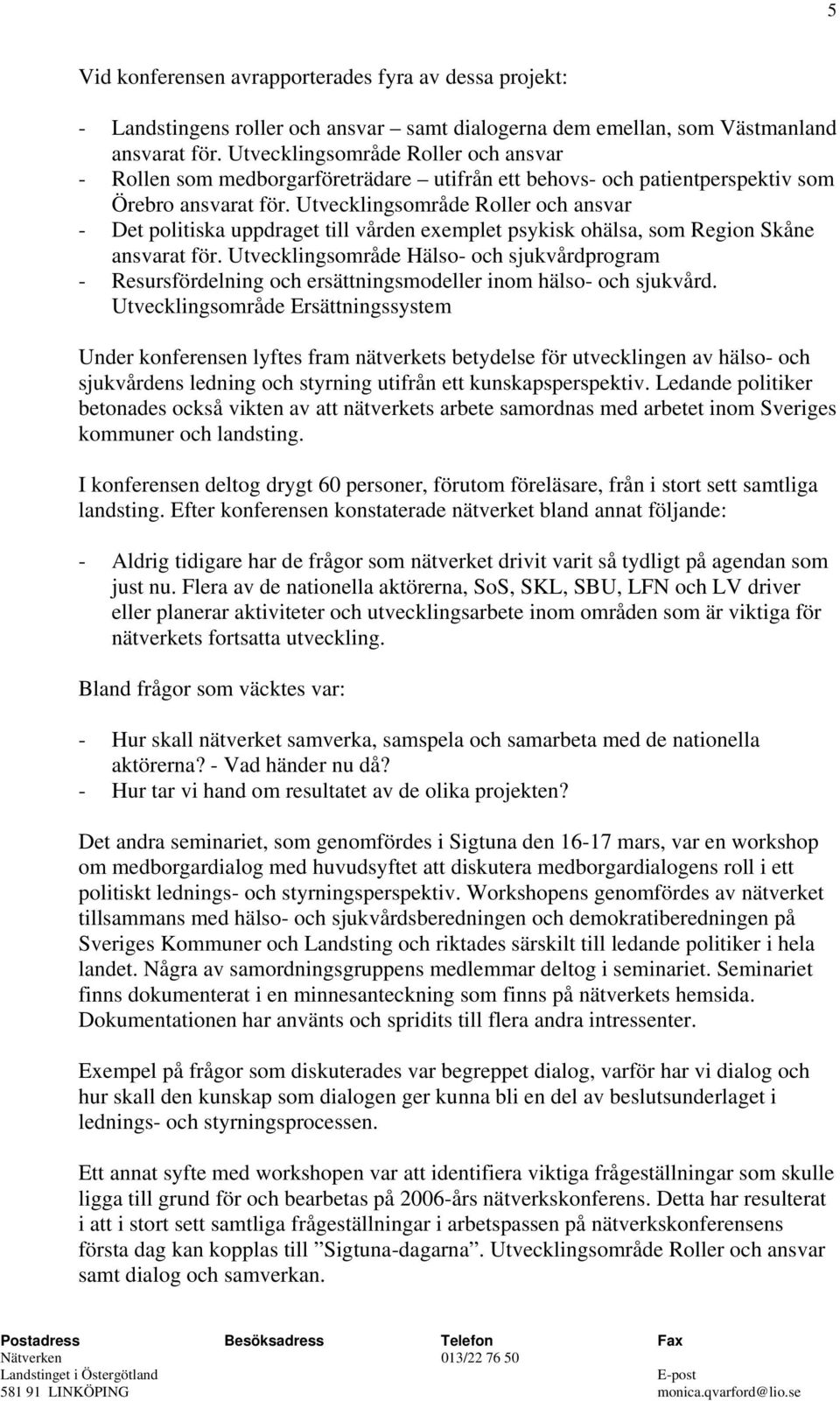 Utvecklingsområde Roller och ansvar - Det politiska uppdraget till vården exemplet psykisk ohälsa, som Region Skåne ansvarat för.