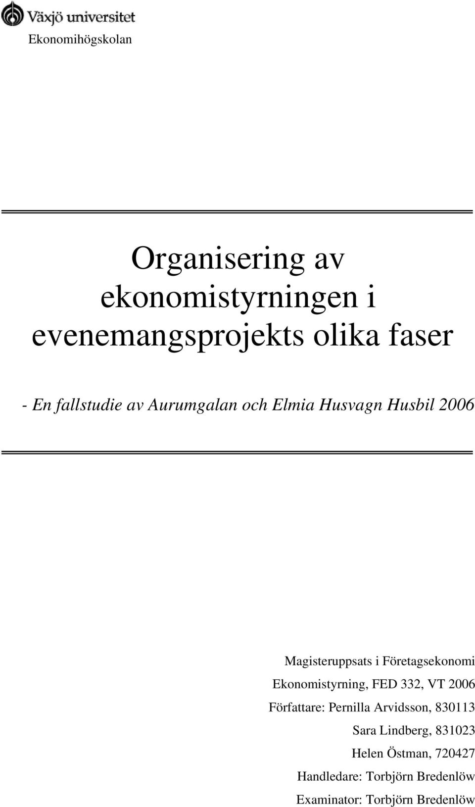 Ekonomistyrning, FED 332, VT 2006 Författare: Pernilla Arvidsson, 830113 Sara Lindberg,