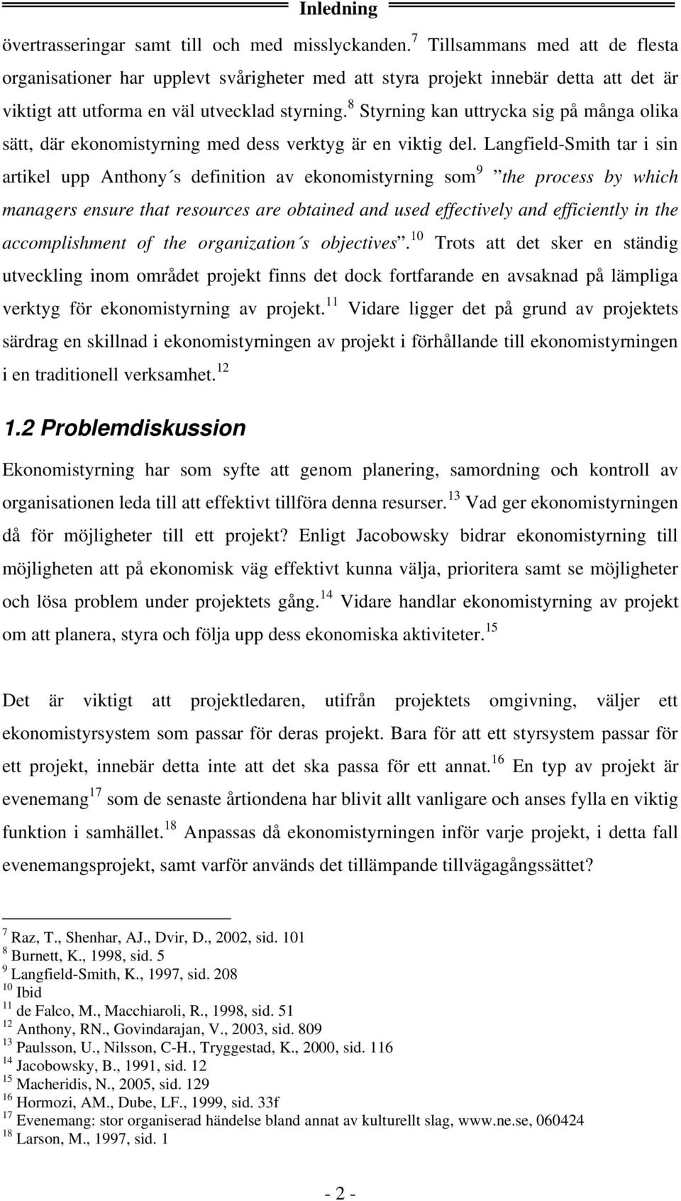 8 Styrning kan uttrycka sig på många olika sätt, där ekonomistyrning med dess verktyg är en viktig del.