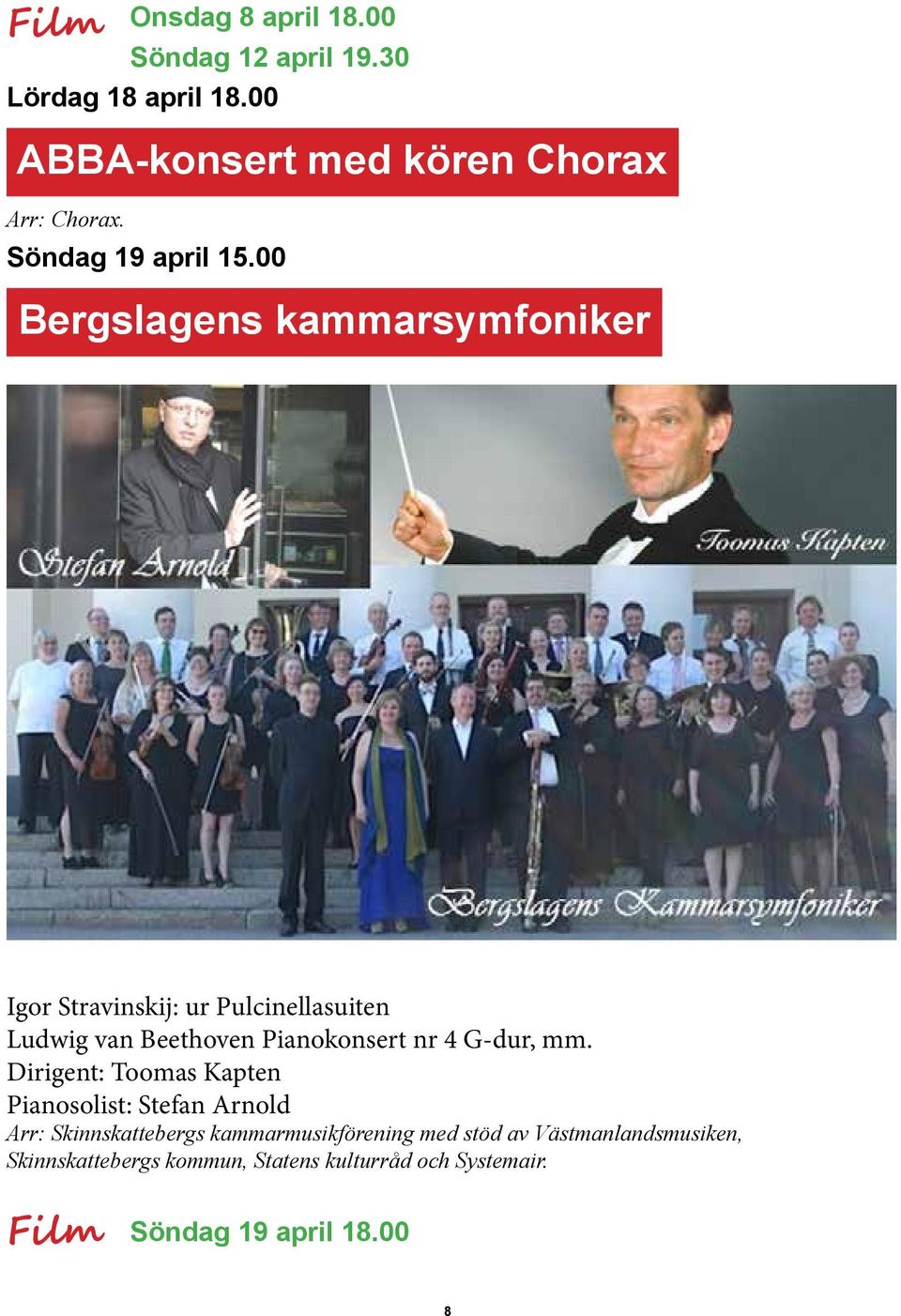 00 Bergslagens kammarsymfoniker Igor Stravinskij: ur Pulcinellasuiten Ludwig van Beethoven Pianokonsert nr 4 G-dur,