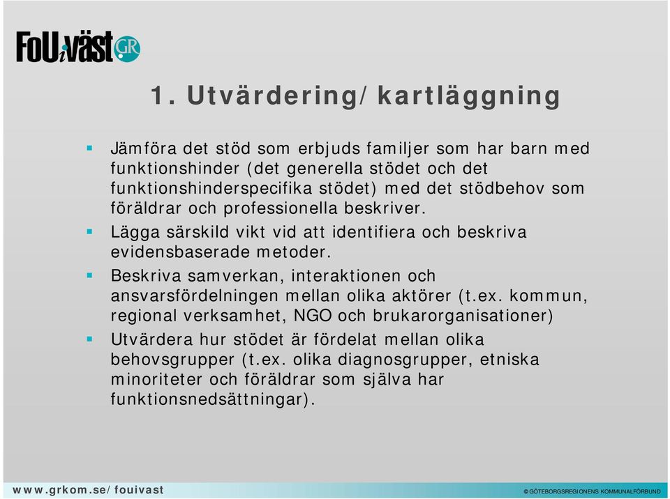 Lägga särskild vikt vid att identifiera och beskriva evidensbaserade metoder.