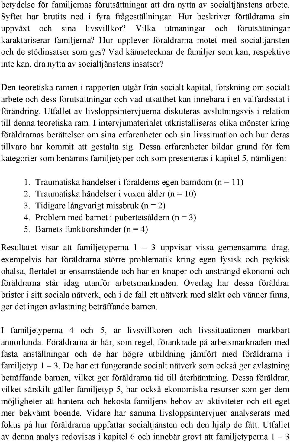 Vad kännetecknar de familjer som kan, respektive inte kan, dra nytta av socialtjänstens insatser?