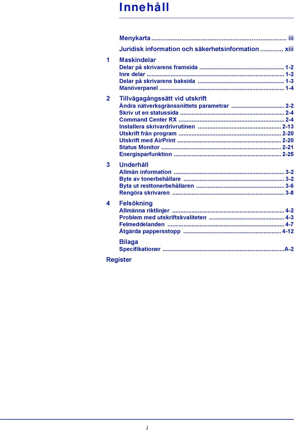 .. 2-13 Utskrift från program... 2-20 Utskrift med AirPrint... 2-20 Status Monitor... 2-21 Energisparfunktion... 2-25 3 Underhåll Allmän information... 3-2 Byte av tonerbehållare.