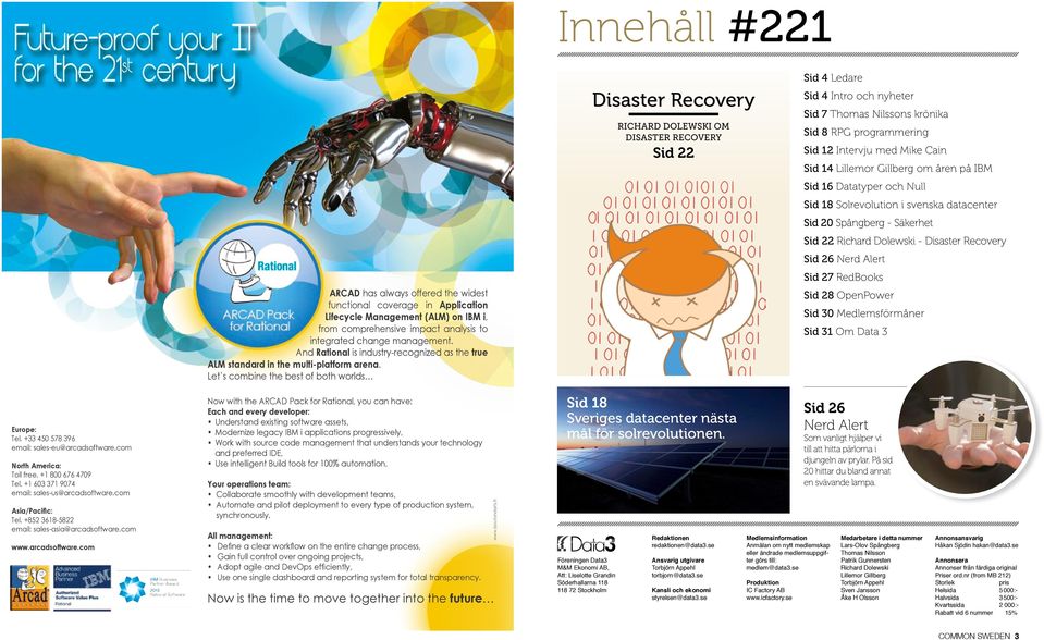 Let s combine the best of both worlds Disaster Recovery RICHARD DOLEWSKI OM DISASTER RECOVERY Sid 22 Sid 4 Ledare Sid 4 Intro och nyheter Sid 7 Thomas Nilssons krönika Sid 8 RPG programmering Sid 12