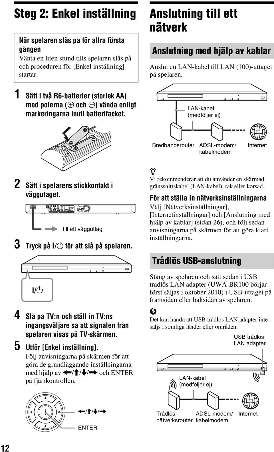 1 Sätt i två R6-batterier (storlek AA) med polerna (3 och #) vända enligt markeringarna inuti batterifacket.