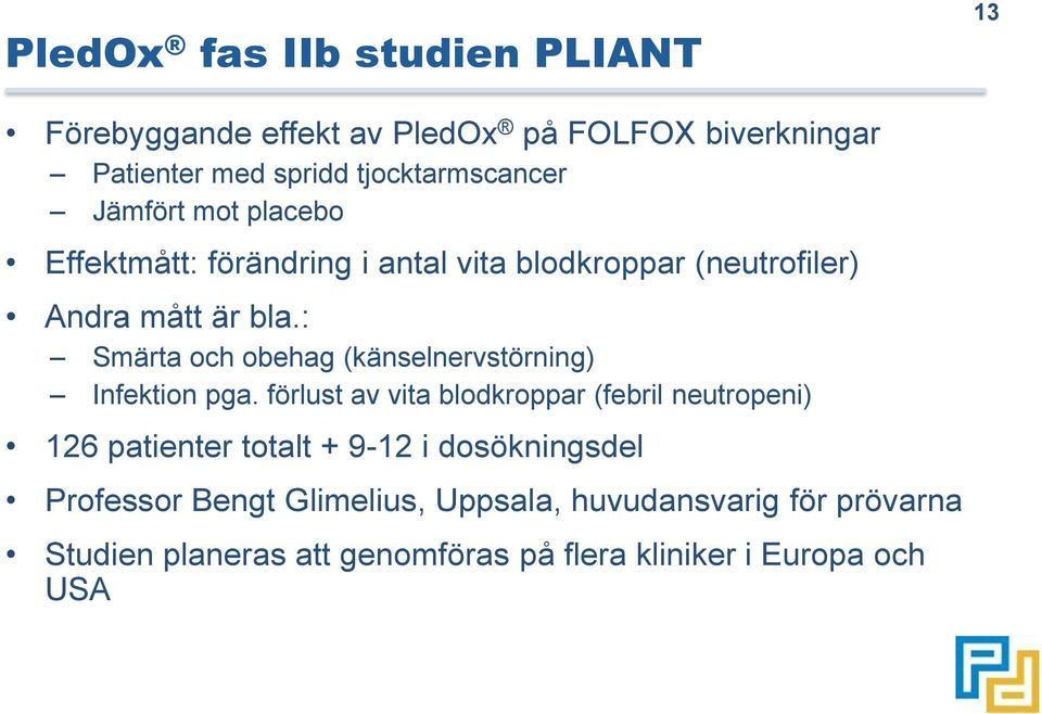 : Smärta och obehag (känselnervstörning) Infektion pga.